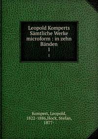 Leopold Komperts Smtliche Werke microform : in zehn Bnden. 1