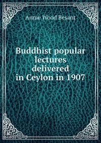 Buddhist popular lectures delivered in Ceylon in 1907