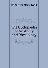 The Cyclop?dia of Anatomy and Physiology.