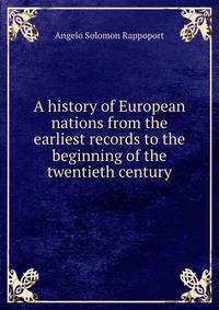 A history of European nations from the earliest records to the beginning of the twentieth century