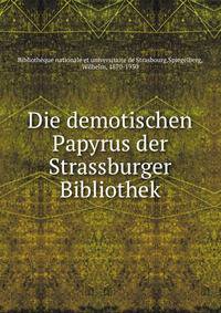 Die demotischen Papyrus der Strassburger Bibliothek