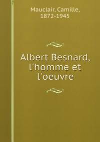 Albert Besnard, l'homme et l'oeuvre