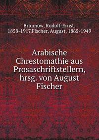 Arabische Chrestomathie aus Prosaschriftstellern, hrsg. von August Fischer