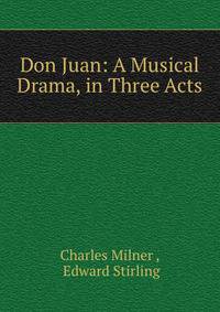 Don Juan: A Musical Drama, in Three Acts
