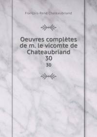 Oeuvres compltes de m. le vicomte de Chateaubriand. 30