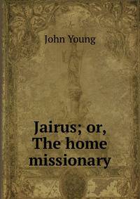 Jairus; or, The home missionary