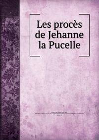 Les proces de Jehanne la Pucelle
