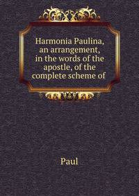 Harmonia Paulina, an arrangement, in the words of the apostle, of the complete scheme of .