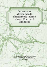 Les sources allemands de l'histoire de Jeanne d'Arc : Eberhard Windecke