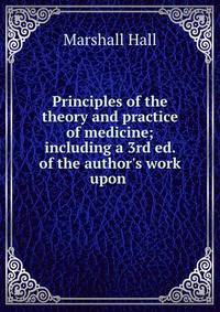 Principles of the theory and practice of medicine; including a 3rd ed. of the author's work upon .