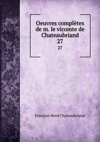 Oeuvres compltes de m. le vicomte de Chateaubriand. 27