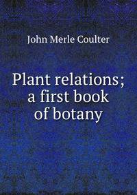 Plant relations; a first book of botany