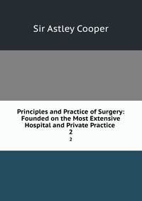 Principles and Practice of Surgery: Founded on the Most Extensive Hospital and Private Practice .. 2