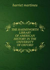 THE HARMSWORTH LIBRARY OF AMERICAN HISTORY IN THE UNIVERSITY OF OXFORD
