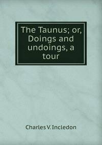 The Taunus; or, Doings and undoings, a tour