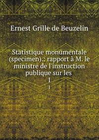 Statistique monumentale (specimen).: rapport ? M. le ministre de l'instruction publique sur les .