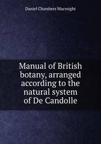 Manual of British botany, arranged according to the natural system of De Candolle