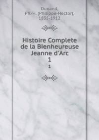 Histoire Complete de la Bienheureuse Jeanne d'Arc