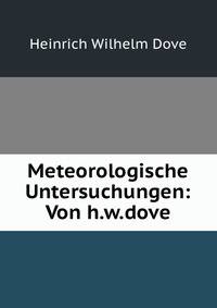 Meteorologische Untersuchungen: Von h.w.dove.
