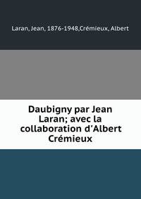 Daubigny par Jean Laran; avec la collaboration d'Albert Cr?mieux