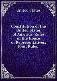 Constitution of the United States of America, Rules of the House of Representatives, Joint Rules .