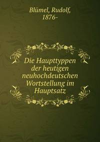 Die Haupttyppen der heutigen neuhochdeutschen Wortstellung im Hauptsatz