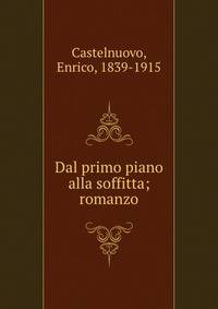 Dal primo piano alla soffitta; romanzo