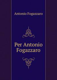 Per Antonio Fogazzaro