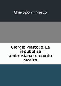 Giorgio Piatto; o, La repubblica ambrosiana; racconto storico
