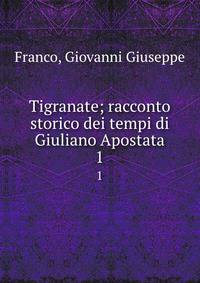 Tigranate; racconto storico dei tempi di Giuliano Apostata. 1