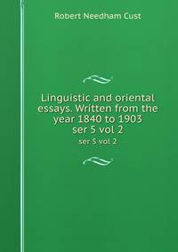 Linguistic and oriental essays. Written from the year 1840 to 1903. ser 5 vol 2