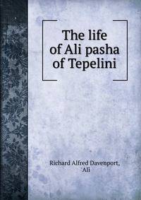 The life of Ali pasha of Tepelini