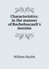 Characteristics: in the manner of Rochefoucault's maxims
