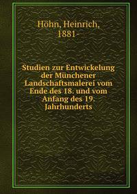 Studien zur Entwickelung der Munchener Landschaftsmalerei vom Ende des 18. und vom Anfang des 19. Jahrhunderts