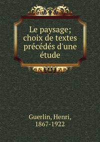 Le paysage; choix de textes pr?c?d?s d'une ?tude