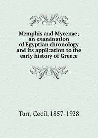 Memphis and Mycenae; an examination of Egyptian chronology and its application to the early history of Greece
