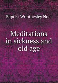 Meditations in sickness and old age