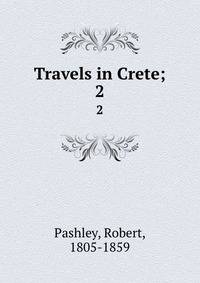 Travels in Crete;. 2
