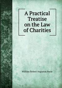 A Practical Treatise on the Law of Charities