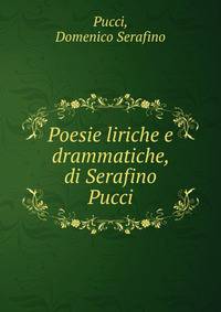 Poesie liriche e drammatiche, di Serafino Pucci