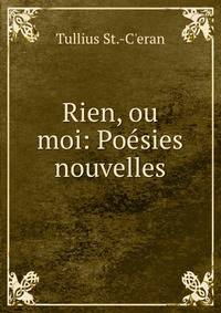 Rien, ou moi: Poesies nouvelles