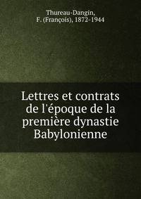 Lettres et contrats de l'?poque de la premi?re dynastie Babylonienne