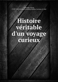 Histoire ve?ritable d'un voyage curieux