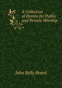 A Collection of Hymns for Public and Private Worship