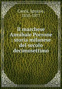 Il marchese Annibale Porrone : storia milanese del secolo decimosettimo