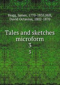 Tales and sketches microform. 3
