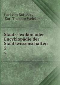 Staats-lexikon oder Encyklopdie der Staatswissenschaften. 5