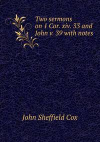 Two sermons on 1 Cor. xiv. 33 and John v. 39 with notes