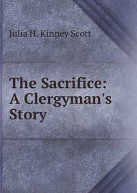 The Sacrifice: A Clergyman's Story