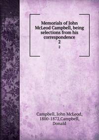 Memorials of John McLeod Campbell, being selections from his correspondence. 2